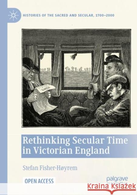 Rethinking Secular Time in Victorian England Stefan Fisher-Hoyrem 9783031092879