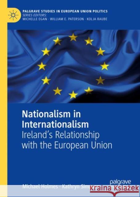 Nationalism in Internationalism: Ireland's Relationship with the European Union Kathryn Simpson 9783031092886 Springer International Publishing AG