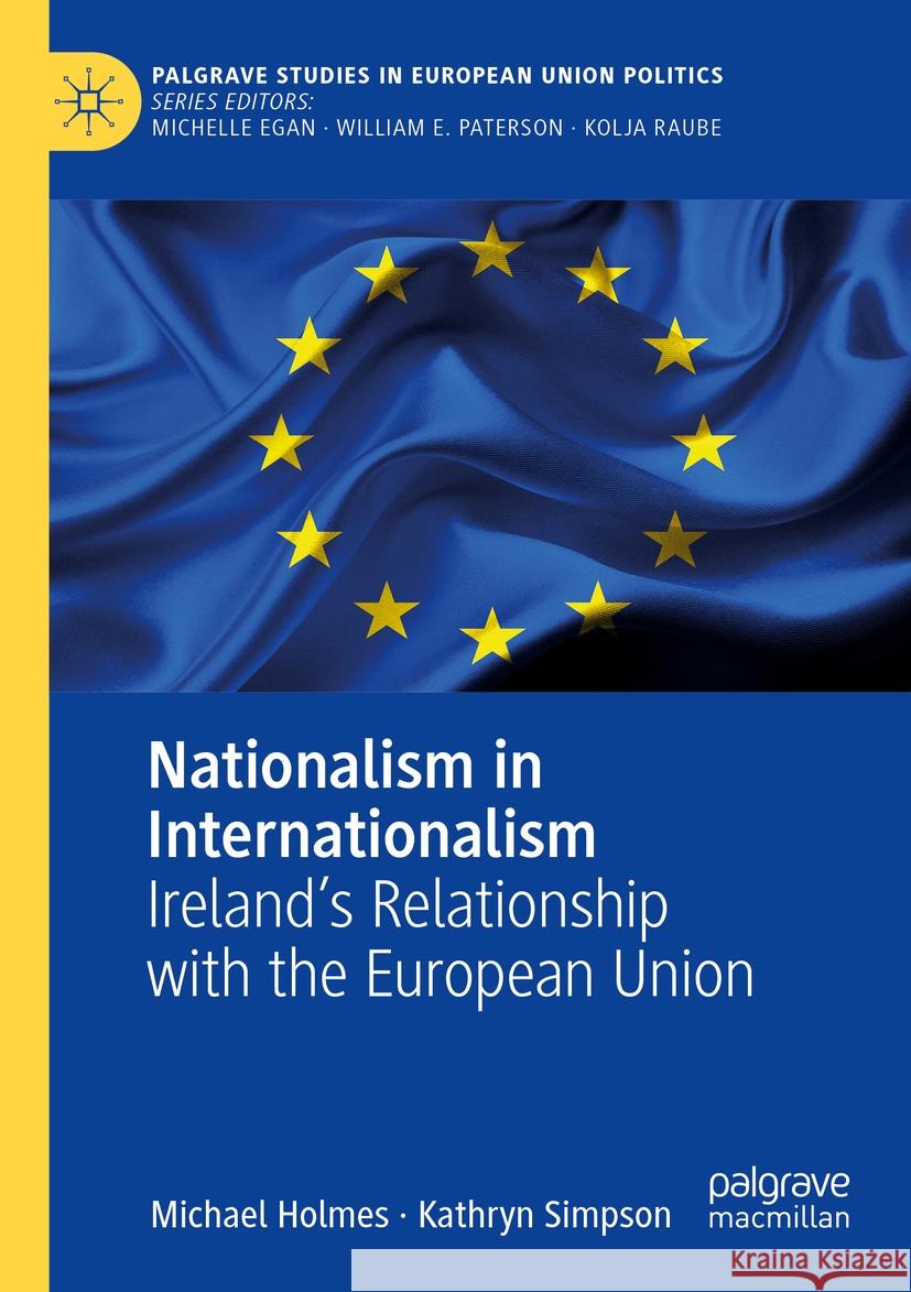 Nationalism in Internationalism: Ireland's Relationship with the European Union Michael Holmes Kathryn Simpson 9783031092916 Palgrave MacMillan
