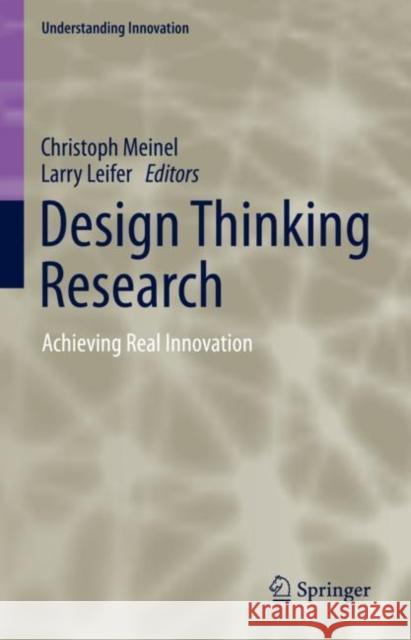 Design Thinking Research: Achieving Real Innovation Meinel, Christoph 9783031092961 Springer International Publishing