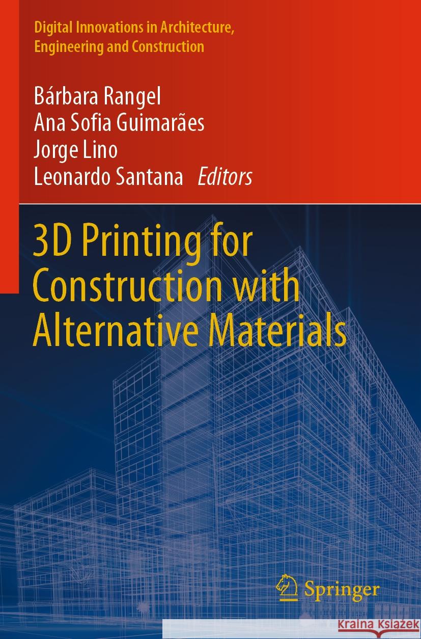 3D Printing for Construction with Alternative Materials B?rbara Rangel Ana Sofia Guimar?es Jorge Lino 9783031093210