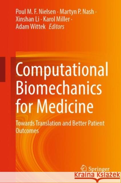 Computational Biomechanics for Medicine: Towards Translation and Better Patient Outcomes Poul M. F. Nielsen Martyn P. Nash Xinshan Li 9783031093265 Springer