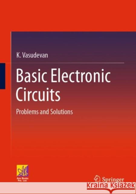 Basic Electronic Circuits: Problems and Solutions K. Vasudevan   9783031093623 Springer International Publishing AG