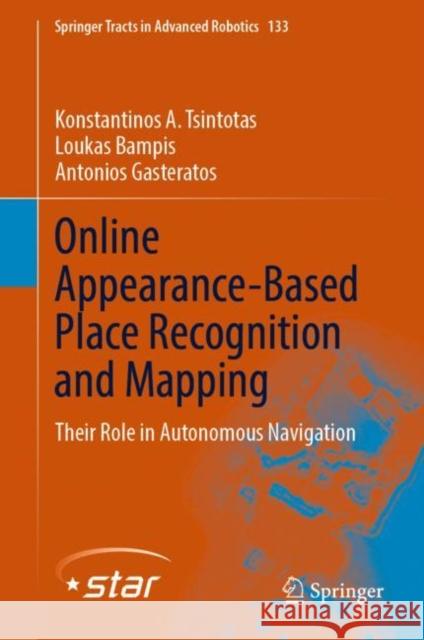 Online Appearance-Based Place Recognition and Mapping: Their Role in Autonomous Navigation Tsintotas, Konstantinos A. 9783031093951 Springer International Publishing