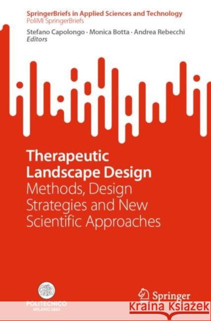 Therapeutic Landscape Design: Methods, Design Strategies and New Scientific Approaches Stefano Capolongo Monica Botta Andrea Rebecchi 9783031094385 Springer