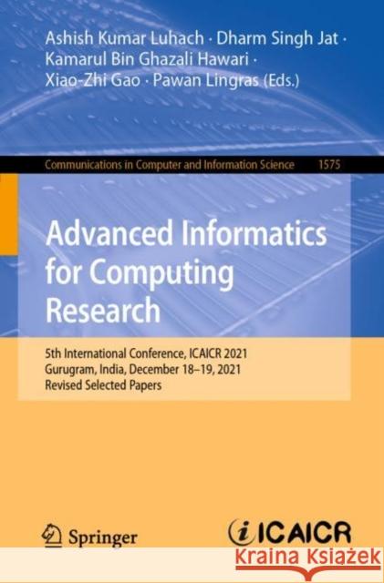 Advanced Informatics for Computing Research: 5th International Conference, ICAICR 2021, Gurugram, India, December 18-19, 2021, Revised Selected Papers Luhach, Ashish Kumar 9783031094682 Springer International Publishing