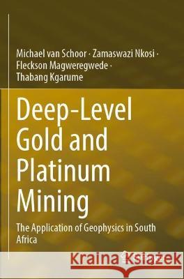 Deep-Level Gold and Platinum Mining  Michael van Schoor, Zamaswazi Nkosi, Fleckson Magweregwede 9783031094934 Springer International Publishing