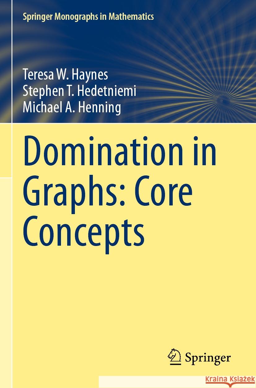 Domination in Graphs: Core Concepts Teresa W. Haynes, Stephen T. Hedetniemi, Henning, Michael A. 9783031094989