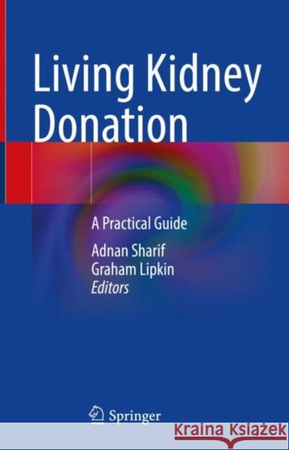 Living Kidney Donation: A Practical Guide Adnan Sharif Graham Lipkin 9783031095191 Springer