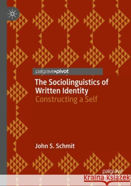 The Sociolinguistics of Written Identity: Constructing a Self John Schmit 9783031095627 Springer International Publishing AG