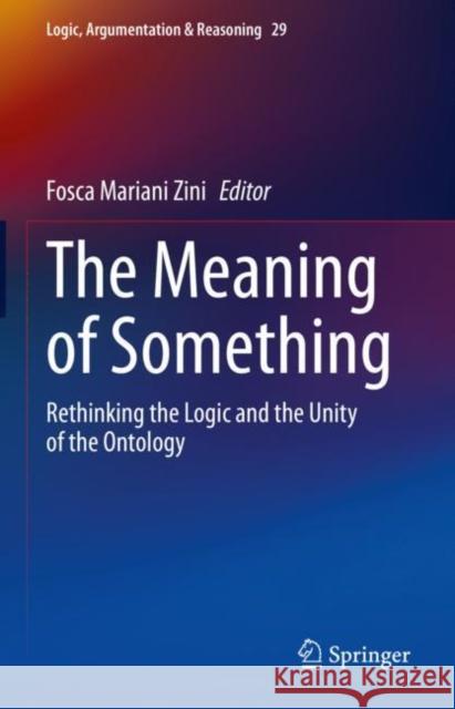 The Meaning of Something: Rethinking the Logic and the Unity of the Ontology Fosca Marian 9783031096099 Springer