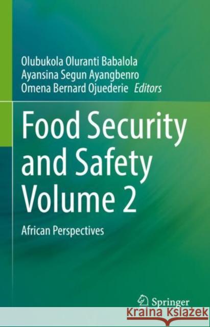 Food Security and Safety Volume 2: African Perspectives Olubukola Oluranti Babalola Ayansina Segun Ayangbenro Omena Bernard Ojuederie 9783031096136 Springer