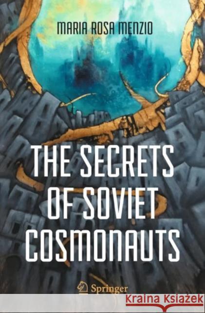 The Secrets of Soviet Cosmonauts Maria Rosa Menzio 9783031096518 Springer International Publishing AG