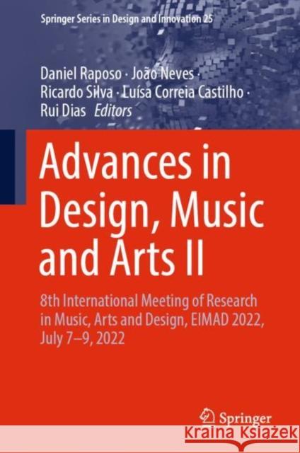 Advances in Design, Music and Arts II: 8th International Meeting of Research in Music, Arts and Design, EIMAD 2022, July 7-9, 2022 Raposo, Daniel 9783031096587