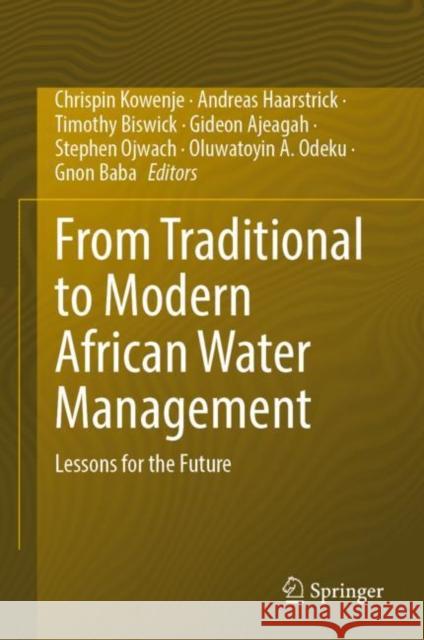 From Traditional to Modern African Water Management: Lessons for the Future Chrispin Kowenje Andreas Haarstrick Timothy Biswick 9783031096624 Springer International Publishing AG