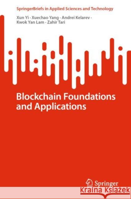 Blockchain Foundations and Applications Xun Yi Xuechao Yang Andrei Kelarev 9783031096693