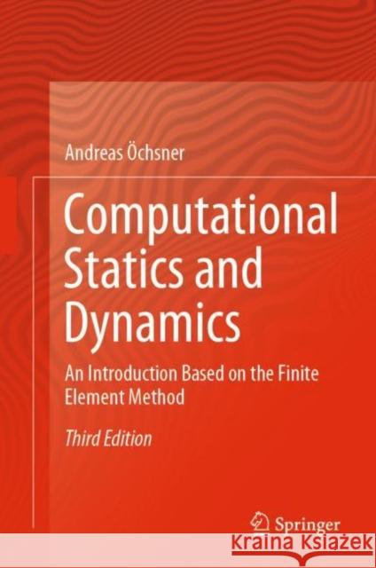 Computational Statics and Dynamics: An Introduction Based on the Finite Element Method Andreas OEchsner   9783031096723 Springer International Publishing AG