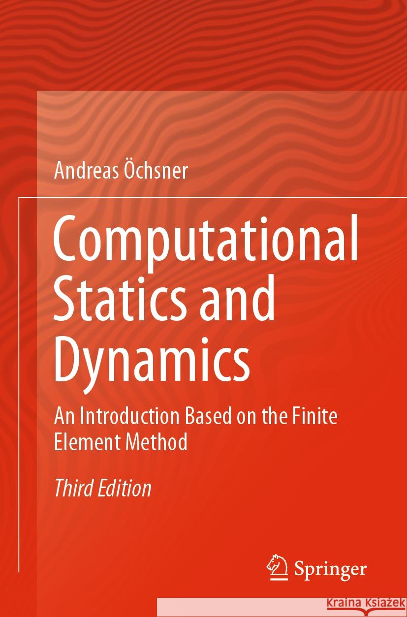 Computational Statics and Dynamics: An Introduction Based on the Finite Element Method Andreas ?chsner 9783031096754 Springer