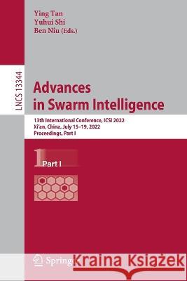 Advances in Swarm Intelligence: 13th International Conference, Icsi 2022, Xi'an, China, July 15-19, 2022, Proceedings, Part I Tan, Ying 9783031096761 Springer International Publishing AG