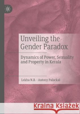 Unveiling the Gender Paradox Lekha N.B., Antony Palackal 9783031097010