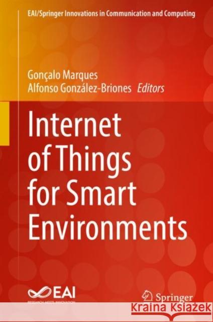 Internet of Things for Smart Environments Goncalo Marques Alfonso Gonzalez-Briones  9783031097287