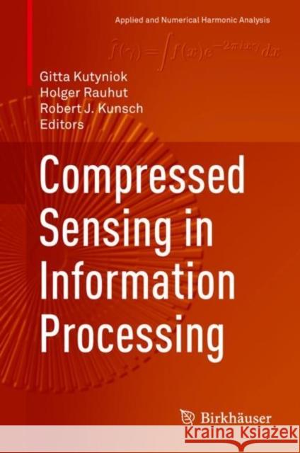 Compressed Sensing in Information Processing Gitta Kutyniok Holger Rauhut Robert J. Kunsch 9783031097447