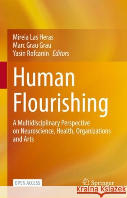 Human Flourishing: A Multidisciplinary Perspective on Neuroscience, Health, Organizations and Arts Mireia La Marc Gra Yasin Rofcanin 9783031097850