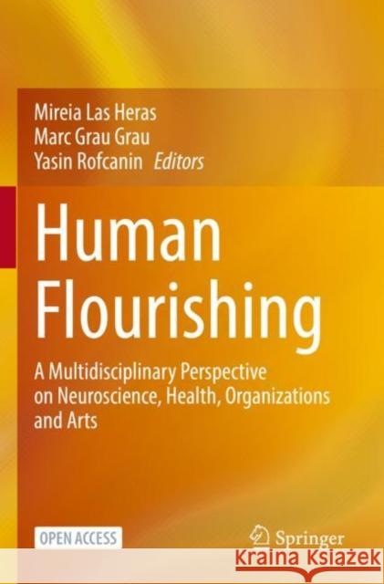 Human Flourishing: A Multidisciplinary Perspective on Neuroscience, Health, Organizations and Arts Mireia La Marc Gra Yasin Rofcanin 9783031097881 Springer