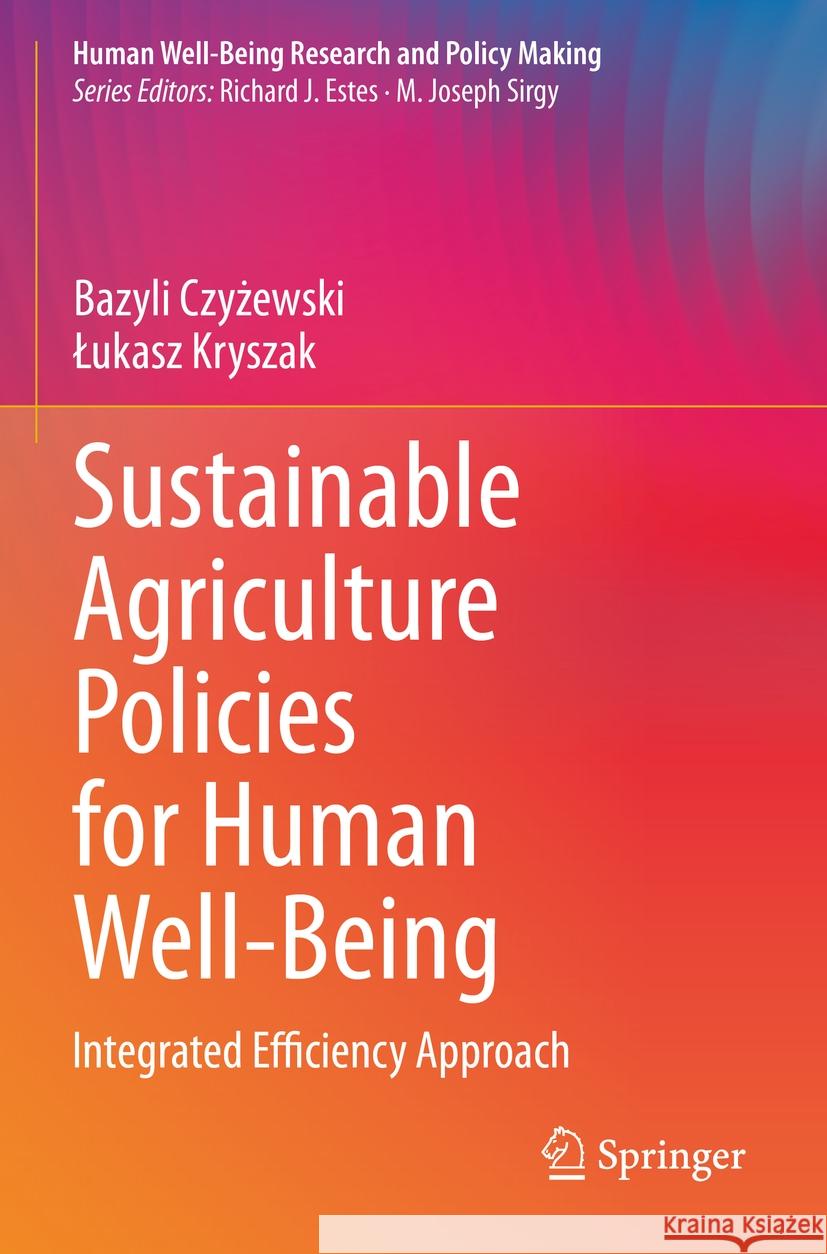 Sustainable Agriculture Policies for Human Well-Being Bazyli Czyżewski, Łukasz Kryszak 9783031097980 Springer International Publishing