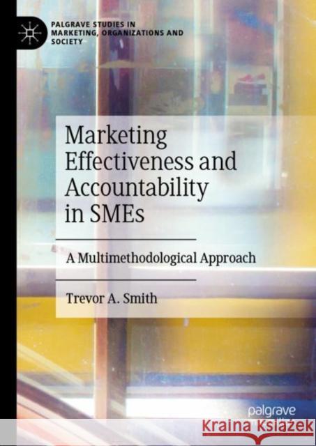 Marketing Effectiveness and Accountability in Smes: A Multimethodological Approach Smith, Trevor A. 9783031098604 Springer International Publishing