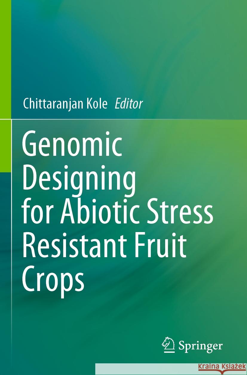 Genomic Designing for Abiotic Stress Resistant Fruit Crops  9783031098772 Springer International Publishing