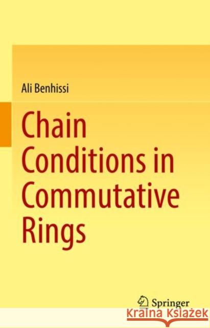 Chain Conditions in Commutative Rings Ali Benhissi 9783031098970 Springer
