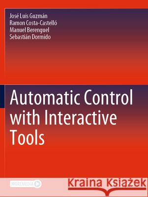 Automatic Control with Interactive Tools José Luis Guzmán, Ramon Costa-Castelló, Manuel Berenguel 9783031099229 Springer International Publishing