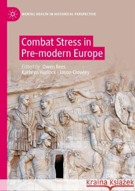 Combat Stress in Pre-modern Europe Owen Rees Kathryn Hurlock Jason Crowley 9783031099465 Palgrave MacMillan