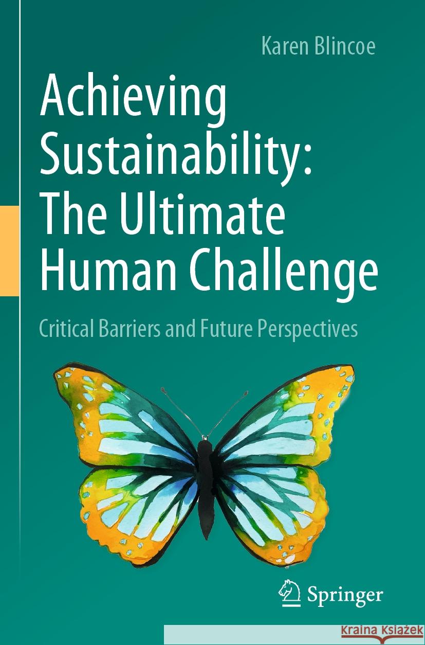 Achieving Sustainability: The Ultimate Human Challenge Karen Blincoe 9783031100253 Springer International Publishing