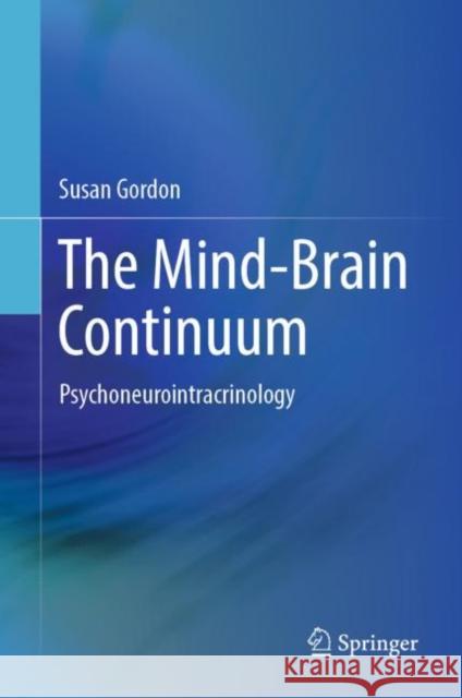 The Mind-Brain Continuum: Psychoneurointracrinology Susan Gordon 9783031100581