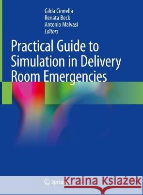 Practical Guide to Simulation in Delivery Room Emergencies Gilda Cinnella Renata Beck Antonio Malvasi 9783031100666 Springer