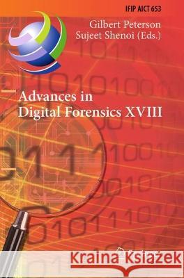 Advances in Digital Forensics XVIII  9783031100802 Springer International Publishing