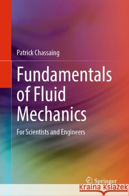 Fundamentals of Fluid Mechanics: For Scientists and Engineers Patrick Chassaing 9783031100857 Springer
