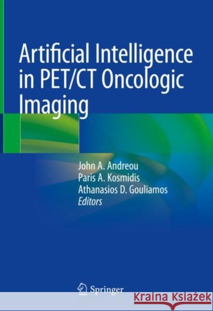 Artificial Intelligence in Pet/CT Oncologic Imaging Andreou, John a. 9783031100895