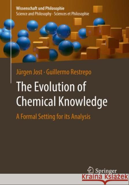 The Evolution of Chemical Knowledge: A Formal Setting for Its Analysis Jost, Jürgen 9783031100932 Springer International Publishing AG