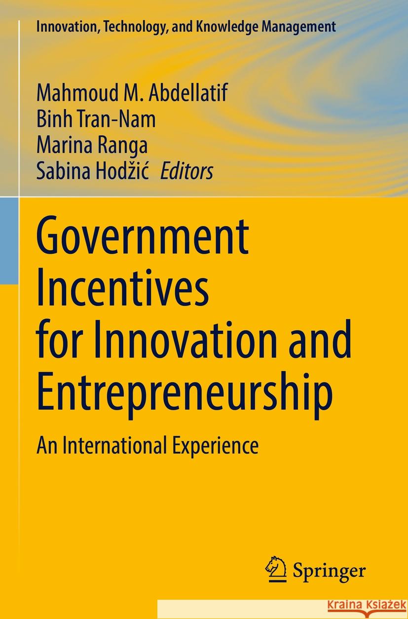 Government Incentives for Innovation and Entrepreneurship: An International Experience Mahmoud M. Abdellatif Binh Tran-Nam Marina Ranga 9783031101212