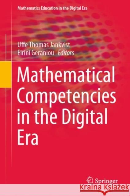 Mathematical Competencies in the Digital Era Uffe Thomas Jankvist Eirini Geraniou 9783031101403 Springer