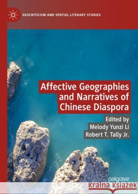 Affective Geographies and Narratives of Chinese Diaspora Melody Yunzi Li Robert T. Tally Jr.  9783031101564 Palgrave Macmillan