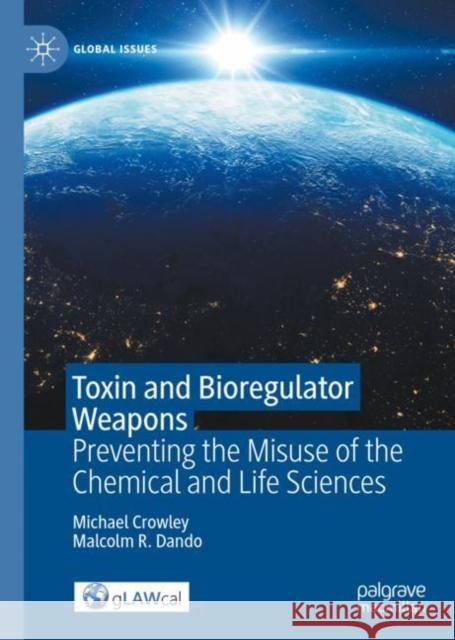 Toxin and Bioregulator Weapons: Preventing the Misuse of the Chemical and Life Sciences Michael Crowley Malcolm R. Dando 9783031101632