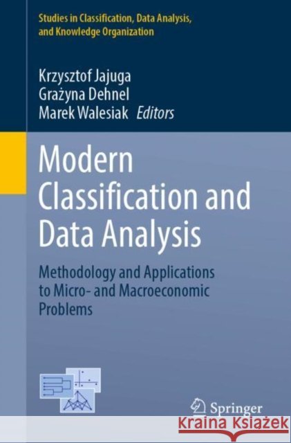 Modern Classification and Data Analysis: Methodology and Applications to Micro- And Macroeconomic Problems Jajuga, Krzysztof 9783031101892 Springer International Publishing AG