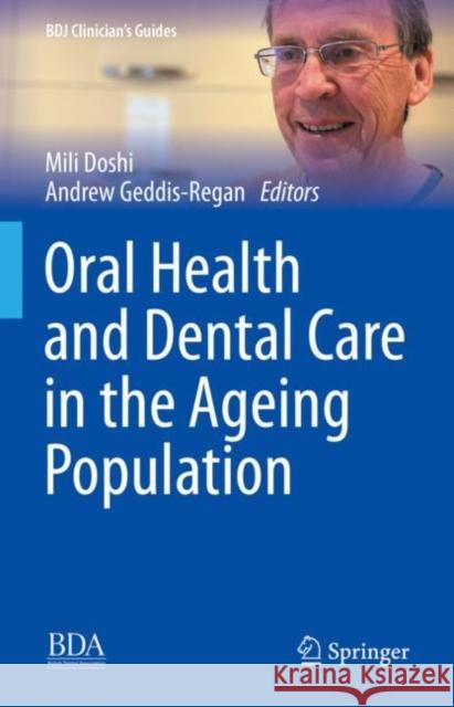 Oral Health and Dental Care in the Ageing Population Mili Doshi Andrew Geddis-Regan  9783031102233 Springer International Publishing AG