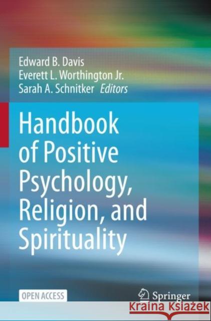 Handbook of Positive Psychology, Religion, and Spirituality Edward B. Davis, Everett L. Worthington Jr., Sarah A. Schnitker 9783031102769 Springer International Publishing AG