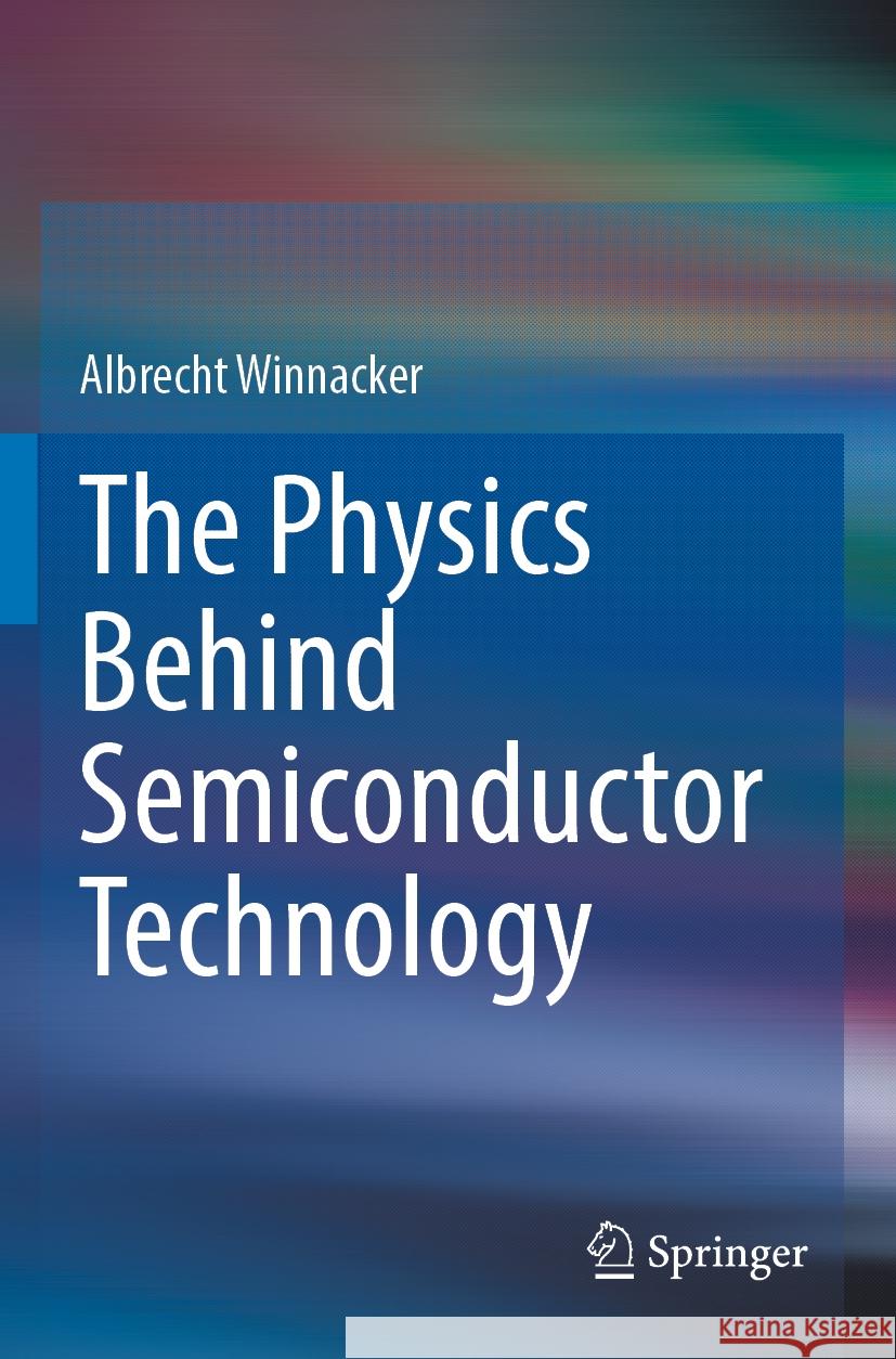 The Physics Behind Semiconductor Technology Albrecht Winnacker 9783031103162 Springer International Publishing