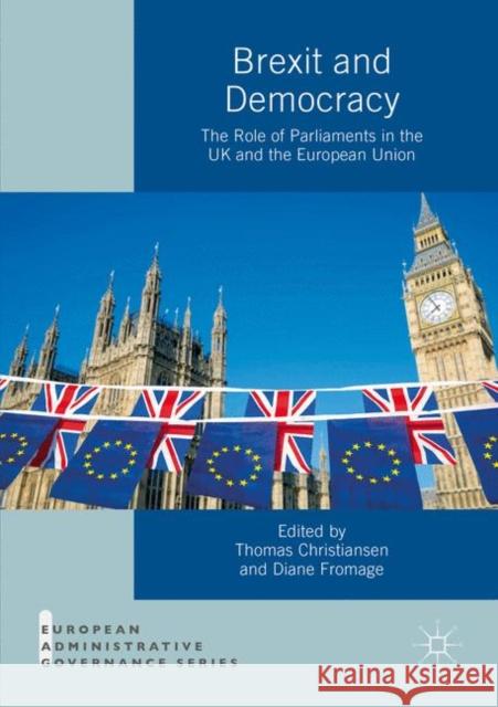 Brexit and Democracy: The Role of Parliaments in the UK and the European Union Thomas Christiansen Diane Fromage  9783031103339 Palgrave Macmillan